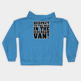 RESPECT TO THE MAN IN THE ICE CREAM VAN Kids Hoodie